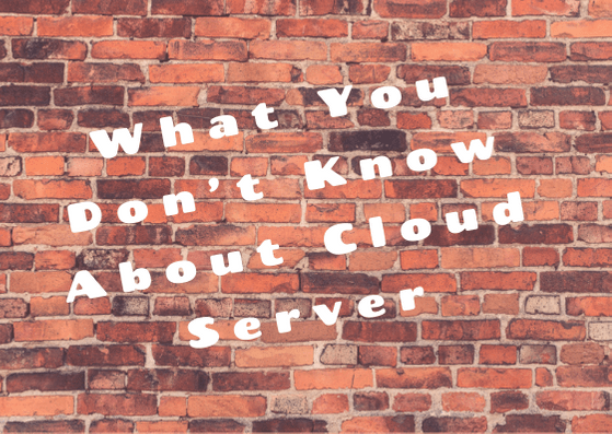 What You Don’t Know About Cloud Server