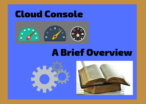 Cloud Console – a Brief Overview